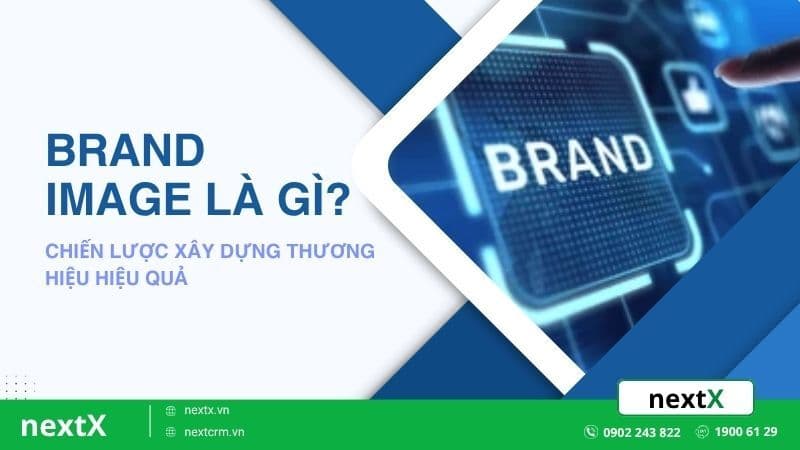 Brand Image là gì? Chiến lược xây dựng thương hiệu hiệu quả