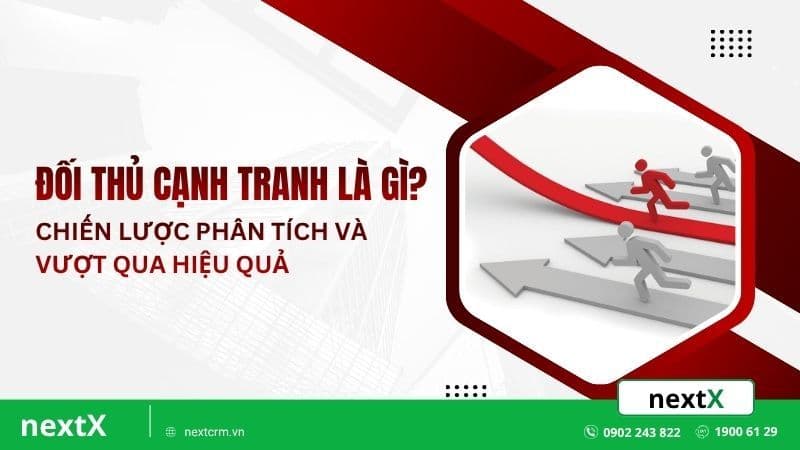 Đối thủ cạnh tranh là gì? Chiến lược phân tích vượt qua hiệu quả