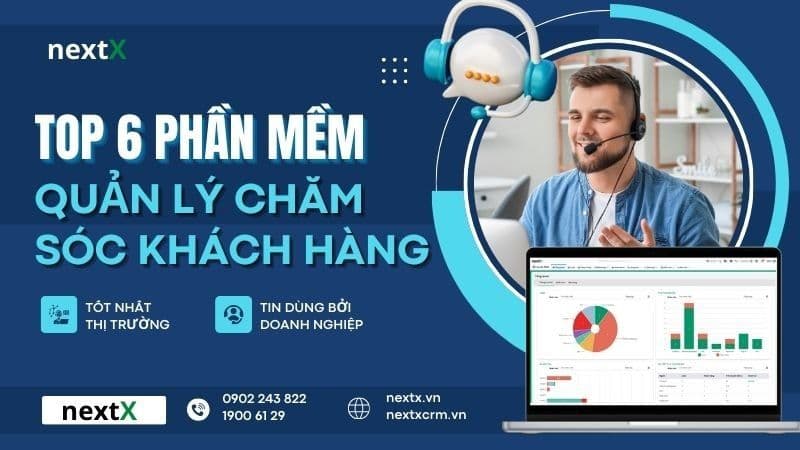 Top 6 phần mềm chăm sóc khách hàng tốt nhất thị trường